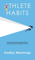 Athlete Habits: 8 Fundamental Habits That Elite Athletes Cultivate To Reach And Maintain Success 1922435120 Book Cover