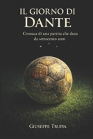 Il giorno di Dante: Cronaca di una partita che dura da settecento anni (Italian Edition) B0GTF145R7 Book Cover