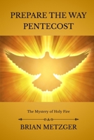 Prepare The Way: Pentecost: The Mystery of Holy Fire B0GVN73NQS Book Cover