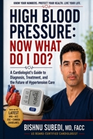 High Blood Pressure: Now What Do I Do?: A Cardiologist’s Guide to Diagnosis, Treatment, and the Future of Hypertension Care B0H9HWXX2H Book Cover