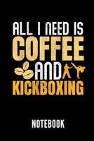 All I Need Is Coffee and Kickboxing Notebook: Ein Sch�nes Notizbuch Mit 110 Linierten Seiten F�r Jemanden, Der Kickboxen Liebt - Ideal F�r Notizen Zum Thema Kampfsport Und Boxen 179848109X Book Cover