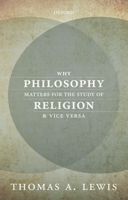 Why Philosophy Matters for the Study of Religion-And Vice Versa 0198785259 Book Cover