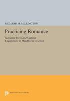 Practicing Romance: Narrative Form and Cultural Engagement in Hawthorne's Fiction: Narrative Form and Cultural Engagement in Hawthorne's Fiction 0691609136 Book Cover