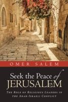 Seek the Peace of Jerusalem: The Role of Religious Leaders in the Arab-Israeli Conflict 1512789712 Book Cover