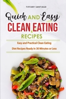 Quick and Easy Clean Eating Recipes: Easy and Practical Clean Eating Diet Recipes Ready in 30 Minutes or Less 1803041927 Book Cover