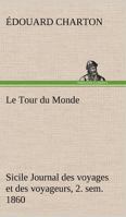 Le Tour du Monde; Sicile Journal des voyages et des voyageurs; 2. sem. 1860 3849125696 Book Cover