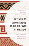 Love and its Entanglements among the Enxet of Paraguay: Social and Kinship Relations within a Market Economy 1793634688 Book Cover
