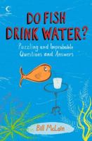 Do Fish Drink Water?: Puzzling and Improbable Questions and Answers 0688179088 Book Cover