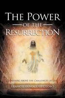 The Power of the Resurrection: Towering Above the Challenges of Life 1479714542 Book Cover