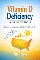 Vitamin D Deficiency in the United States: Health Impacts, Mental Wellbeing, Maternal-Fetal Outcomes, and Public Health Strategies B0GG71XMW6 Book Cover