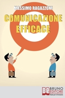 Comunicazione Efficace: Come Modellare il Tuo Linguaggio e Padroneggiare la Tua Comunicazione per Migliorare i Rapporti tra Te e gli Altri 8861746314 Book Cover