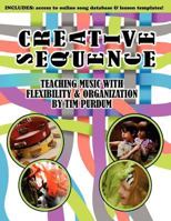 Creative Sequence: Teaching Music with Flexibility and Organization 0985900105 Book Cover