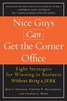 Nice Guys Can Get the Corner Office: Eight Strategies for Winning in Business Without Being a Jerk 1591842093 Book Cover