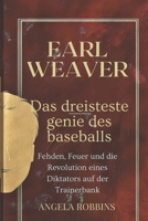 EARL WEAVER: DAS DREISTESTE GENIE DES BASEBALLS: Fehden, Feuer und die Revolution eines Diktators auf der Trainerbank (ANGELA BIOS.DE) (German Edition) B0F2H57JH4 Book Cover