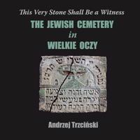 This Very Stone Shall Be a Witness: The Jewish Cemetery in Wielkie Oczy 098944323X Book Cover