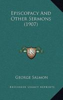 Episcopacy: And Other Sermons 0548749094 Book Cover