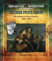 The Irish Potato Famine: Irish Immigrants Come to America (1845-1850) (Primary Sources of Immigration and Migration in America) 0823989577 Book Cover