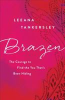 Brazen: The Courage to Find the You That's Been Hiding 0800726820 Book Cover