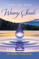 Weary Souls: A Guide to Growing in Christlike Compassion B0FRR1FZFT Book Cover