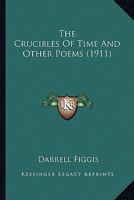 The Crucibles of Time and Other Poems 1116836270 Book Cover