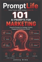PromptLife: 101 AI Prompts for Marketing: Creators, Content, & Personal Branding (PromptLife - AI Chat Prompts) B0H7XC5Q4B Book Cover