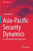 Asia-Pacific Security Dynamics: US-China-Japan Triadic Trajectories (Global Power Shift) 3031780094 Book Cover