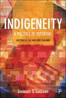 Indigeneity: A Politics of Potential: Australia, Fiji and New Zealand 1447339428 Book Cover