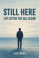 Still Here: Life After the All-Clear B0FDH6KCZM Book Cover