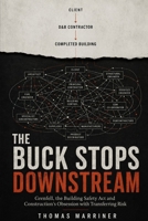 The Buck Stops Downstream: Grenfell, the Building Safety Act and Construction’s Obsession with Transferring Risk B0HG5NS46K Book Cover