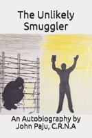 The Unlikely Smuggler: An autobiography by John Paju, C.R.N.A 1088736807 Book Cover