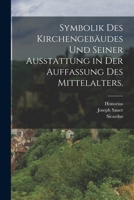 Symbolik des Kirchengebäudes und seiner Ausstattung in der Auffassung des Mittelalters. 1015622925 Book Cover