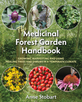 The Medicinal Forest Garden Handbook: Growing, Harvesting and Using Healing Trees and Shrubs in a Temperate Climate 1856233324 Book Cover