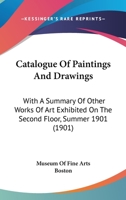 Catalogue of Paintings and Drawings: With a Summary of Other Works of Art Exhibited on the Second Fl 1247906299 Book Cover