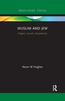 Muslim and Jew: Origins, Growth, Resentment 0367606623 Book Cover