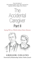 The Accidental Caregiver Part Ii : Saying Yes to a World Without Maria Altmann 1982246065 Book Cover