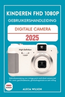 KINDEREN FHD 1080P GEBRUIKERSHANDLEIDING DIGITALE CAMERA: Gebruiksaanwijzing voor vintage point-and-shoot camera met 16× zoom, gezichtsdetectie, glimlachregistratie en anti-trilling (Dutch Edition) B0FHBTC42J Book Cover