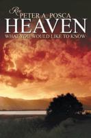 Heaven: What You Would Like to Know 1481761145 Book Cover