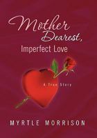 Mother Dearest, Imperfect Love 1456880721 Book Cover
