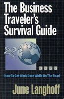 The Business Traveler's Survival Guide : How to Get Work Done While on the Road 1890154032 Book Cover