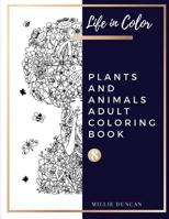 PLANTS AND ANIMALS ADULT COLORING BOOK (Book 8): Plants and Animals Coloring Book for Adults - 40+ Premium Coloring Patterns (Life in Color Series) 1077627947 Book Cover