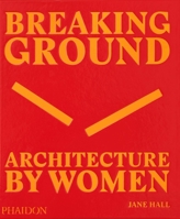 Breaking Ground: Architecture by Women 0714879274 Book Cover