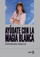Ayudate Con La Magia Blanca de Esperanza Gracia 844143106X Book Cover
