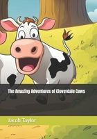 The Amazing Adventures of Cloverdale Cows B0CP7L3XS6 Book Cover