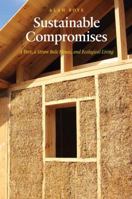 Sustainable Compromises: A Yurt, a Straw Bale House, and Ecological Living (Our Sustainable Future) 0803264879 Book Cover