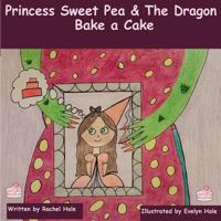Princess Sweet Pea & the Dragon Bake a Cake 1548405906 Book Cover