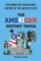 The American History Trivia: Exploring the Fascinating History of the Unites States B0C6W5JNRN Book Cover