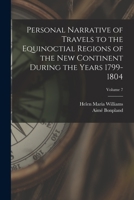 Personal Narrative of Travels to the Equinoctial Regions of the New Continent During the Years 1799-1804; Volume 7 1017609136 Book Cover