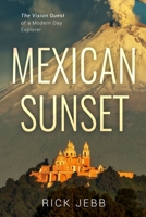 Mexican Sunset: The Vision Quest of a Modern Day Explorer B0B4K7QFFV Book Cover
