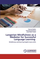Langerian Mindfulness as a Mediator for Successful Language Learning: Mindfulness and learning English macro skills 6202526440 Book Cover
