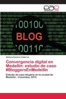Convergencia digital en Medellín: estudio de caso #BloggersEnMedellin 6202120657 Book Cover